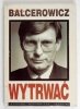 GACH Zbigniew - Leszek Balcerowicz. Wytrwać.